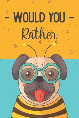 Would You Rather Book For Kids: Hilarious, funny, silly, easy, hard, and challenging would you rather questions for kids, adults, teens, boys, and girls, Funny gift.