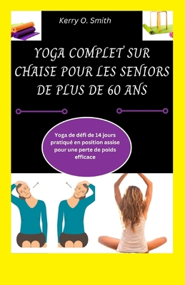 Yoga Complet Sur Chaise Pour Les Seniors de Plu... [French] B0CTTL6BN5 Book Cover