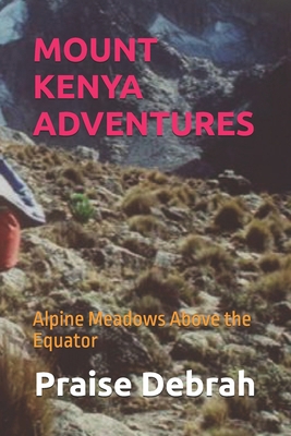 Mount Kenya Adventures: Alpine Meadows Above th... B0FXXJR11W Book Cover