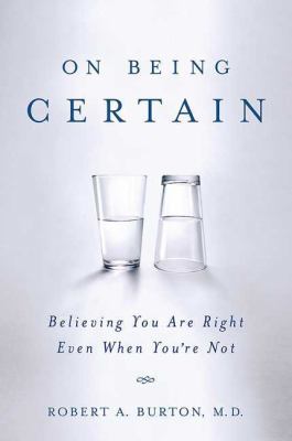 On Being Certain: Believing You Are Right Even ... 031254152X Book Cover