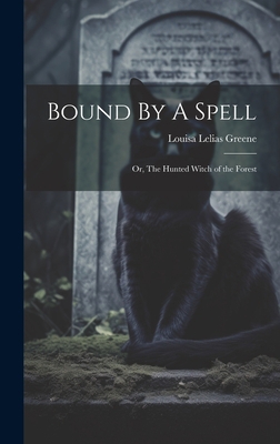 Bound By A Spell; Or, The Hunted Witch of the F... 1021064610 Book Cover
