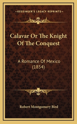 Calavar or the Knight of the Conquest: A Romanc... 1164457748 Book Cover