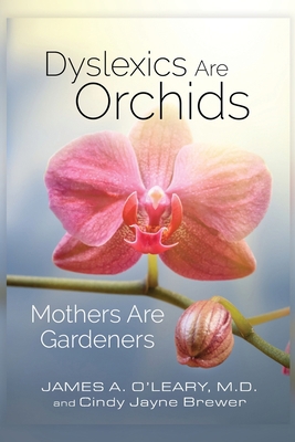 Dyslexics are Orchids: Mothers are Gardeners 1732272212 Book Cover