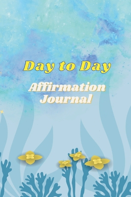 Day to Day Affirmation Journal: 77 pages for Da... B0BYMSRD8Y Book Cover
