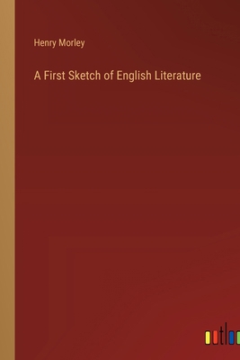 A First Sketch of English Literature 3385105552 Book Cover