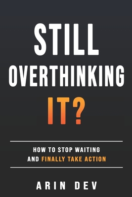 Still Overthinking It?: How to Stop Waiting and... B0H7SGQHHV Book Cover