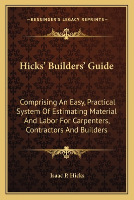 Hicks' Builders' Guide: Comprising An Easy, Pra... 1163764906 Book Cover