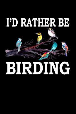 I'd Rather Be Birding: Animal Nature Collection 108079431X Book Cover