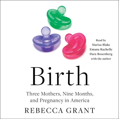 Birth: Three Mothers, Nine Months, and Pregnanc... 1797156896 Book Cover