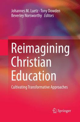 Reimagining Christian Education: Cultivating Tr... 9811345171 Book Cover
