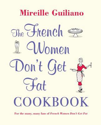 The French Women Don't Get Fat Cookbook 1847377815 Book Cover
