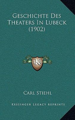 Geschichte Des Theaters In Lubeck (1902) [German] 1168563011 Book Cover