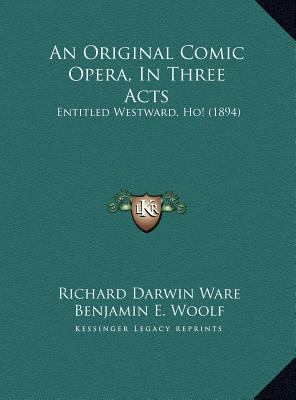 An Original Comic Opera, In Three Acts: Entitle... 1169605737 Book Cover