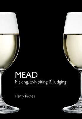 Mead: Making, Exhibiting & Judging 1904846262 Book Cover