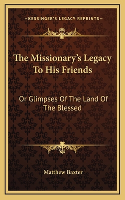 The Missionary's Legacy to His Friends: Or Glim... 1163665711 Book Cover