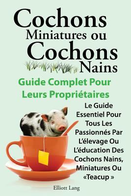 Cochons Miniatures Ou Cochons Nains . Le Guide ... [French] 1909151696 Book Cover
