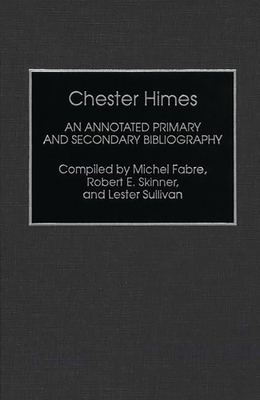 Chester Himes: An Annotated Primary and Seconda... 0313283966 Book Cover