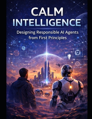 Calm Intelligence: Designing Responsible AI Age... B0GHNFGT4F Book Cover
