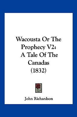 Wacousta or the Prophecy V2: A Tale of the Cana... 1104959844 Book Cover
