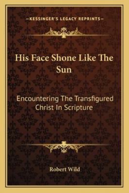 His Face Shone Like The Sun: Encountering The T... 1163187089 Book Cover