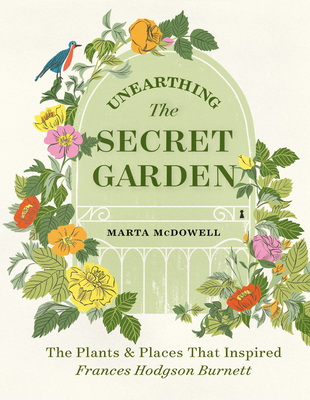 Unearthing the Secret Garden: The Plants and Pl... 1604699906 Book Cover