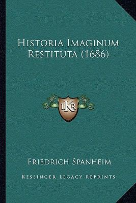 Historia Imaginum Restituta (1686) [Latin] 1166070387 Book Cover