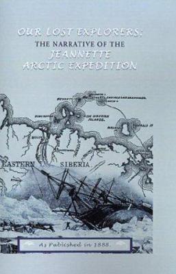 Our Lost Explorers: The Narrative of the Jeanet... 1582182833 Book Cover