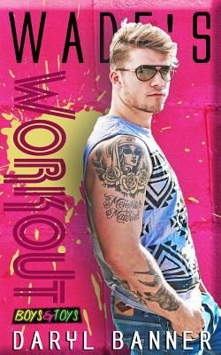 Wade's Workout (Boys & Toys 2) 1097900436 Book Cover