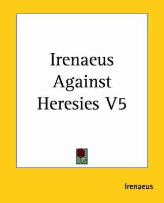 Irenaeus Against Heresies V5 1419126768 Book Cover