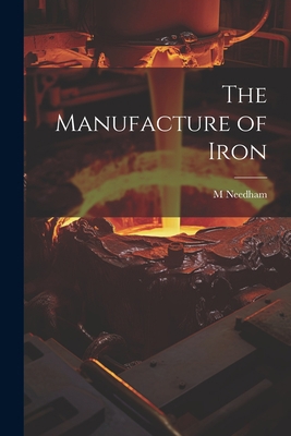 The Manufacture of Iron 1021408425 Book Cover