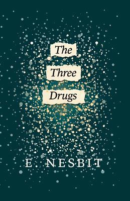 The Three Drugs (Fantasy and Horror Classics) 1447404459 Book Cover