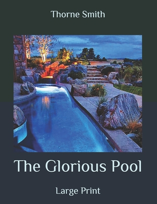 The Glorious Pool: Large Print B089TZTJWG Book Cover
