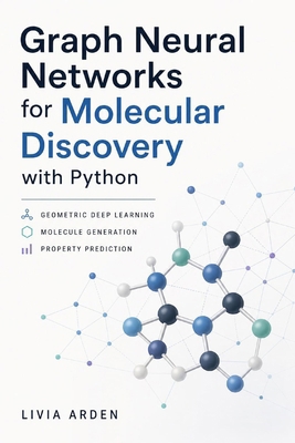 Graph Neural Networks for Molecular Discovery w... B0H6M9LXL3 Book Cover