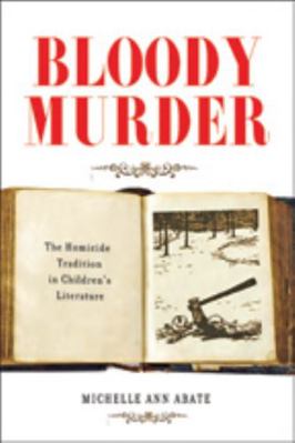 Bloody Murder: The Homicide Tradition in Childr... 1421408406 Book Cover