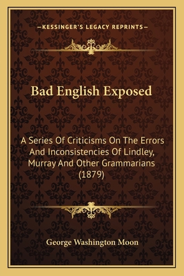 Bad English Exposed: A Series Of Criticisms On ... 1164583646 Book Cover