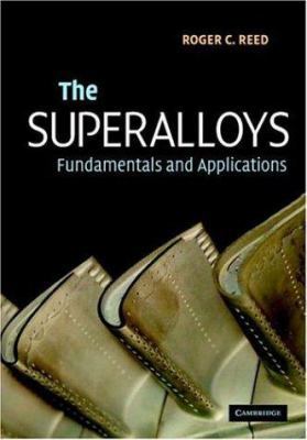 The Superalloys: Fundamentals and Applications 0521859042 Book Cover
