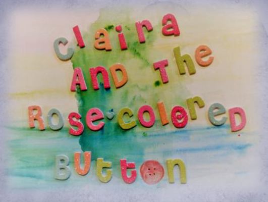 Hardcover Claira and the Rose Colored Button Book