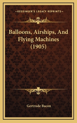 Balloons, Airships, And Flying Machines (1905) 1165955814 Book Cover