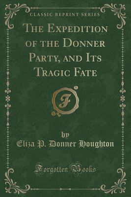 The Expedition of the Donner Party, and Its Tra... 1440098662 Book Cover