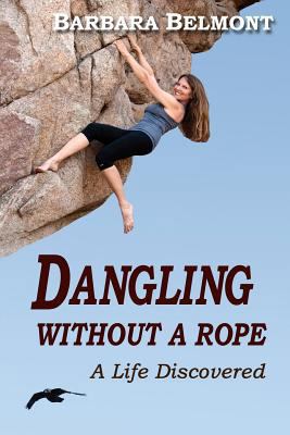 Dangling Without a Rope: A Life Discovered 1478286210 Book Cover