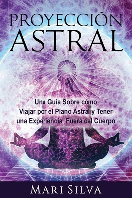 Proyección astral: Una guía sobre cómo viajar p... [Spanish] B08P23RBPD Book Cover