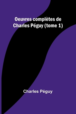 Oeuvres complètes de Charles Péguy (tome 1) [French] 9362093278 Book Cover