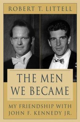 The Men We Became: My Friendship with John F. K... 0312324766 Book Cover