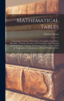 Mathematical Tables: Containing Common, Hyperbo... 1016151306 Book Cover