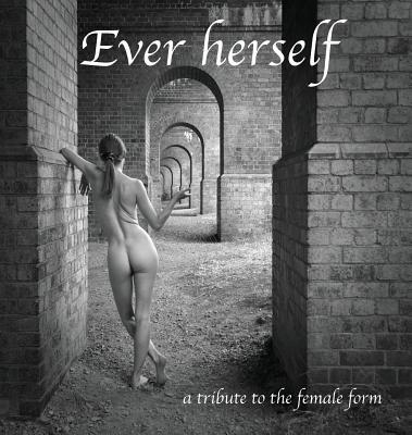 Ever herself: a tribute to the female form 0993097049 Book Cover