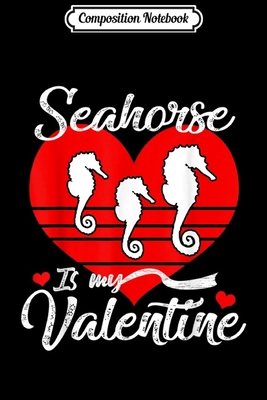 Paperback Composition Notebook: Seahorse Is My Valentine Birthday Christmas Gifts Zookeeper  Journal/Notebook Blank Lined Ruled 6x9 100 Pages Book