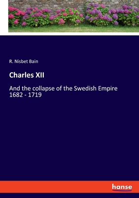 Charles XII: And the collapse of the Swedish Em... 3348110378 Book Cover