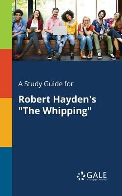 A Study Guide for Robert Hayden's "The Whipping" 1375394355 Book Cover