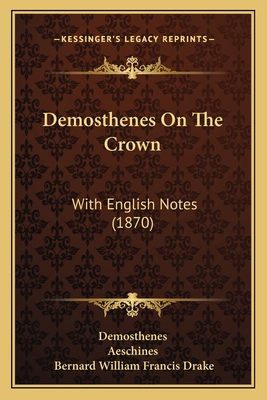 Demosthenes On The Crown: With English Notes (1... 1165343428 Book Cover