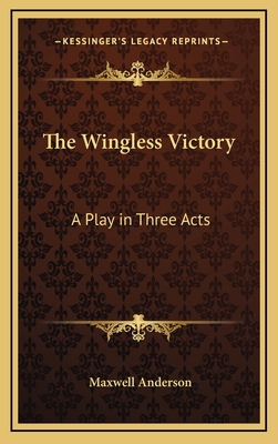 The Wingless Victory: A Play in Three Acts 1163381640 Book Cover